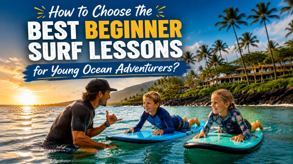 Best Beginner Surf Lessons for Young Ocean Adventurers